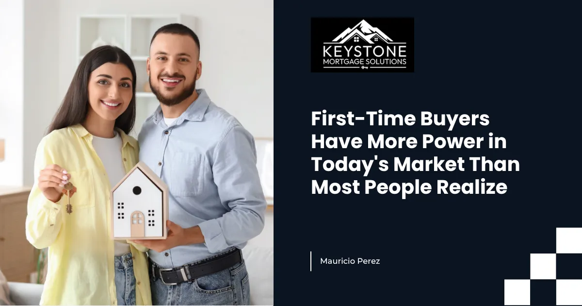 First-Time Buyers Have More Power in Today's Market Than Most People Realize
