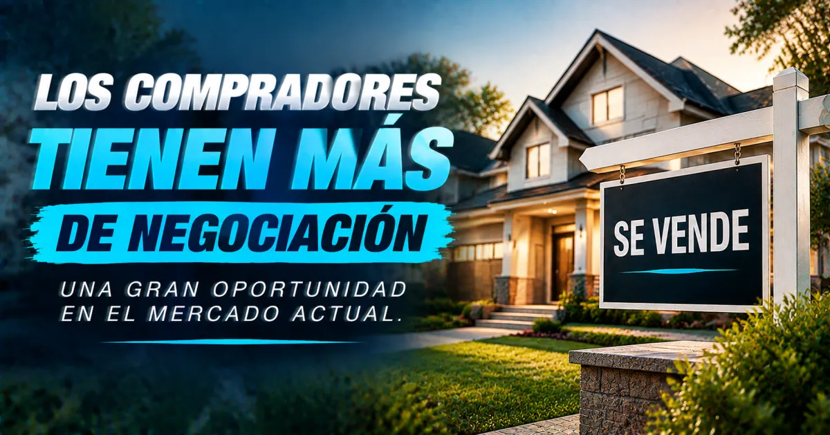Los Compradores Están Recuperando el Poder de Negociación y Así Es Como Aprovecharlo Ahora