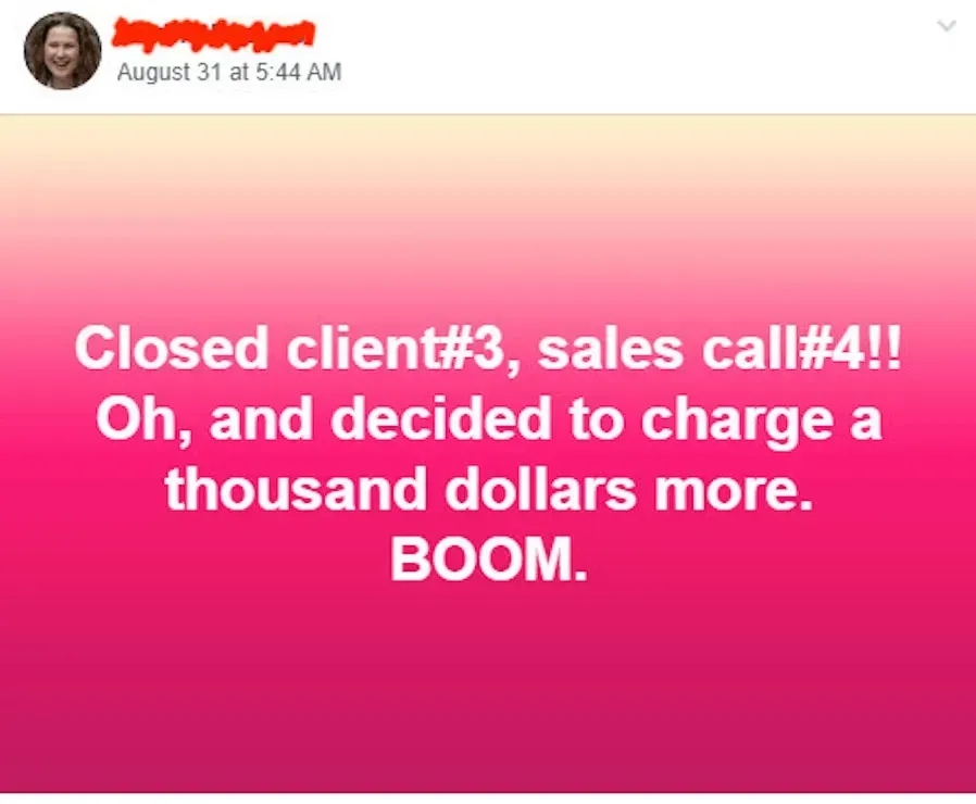 Closed clients #3, sales #4! I decided to charge a thousand more. BOOM