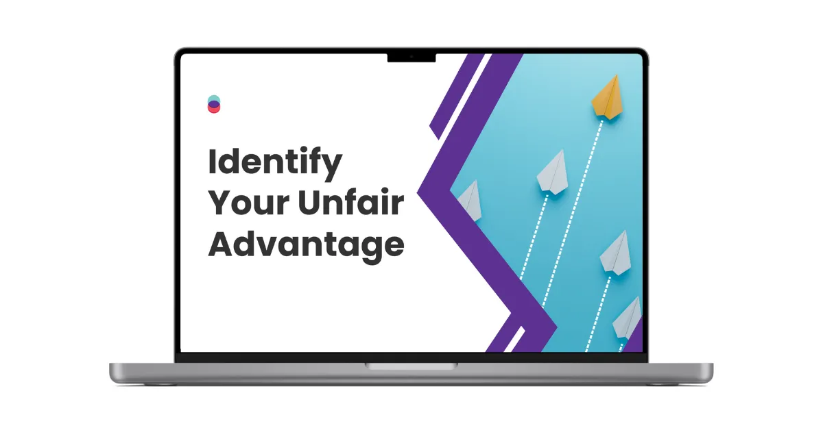 Identify your Unfair Advantage