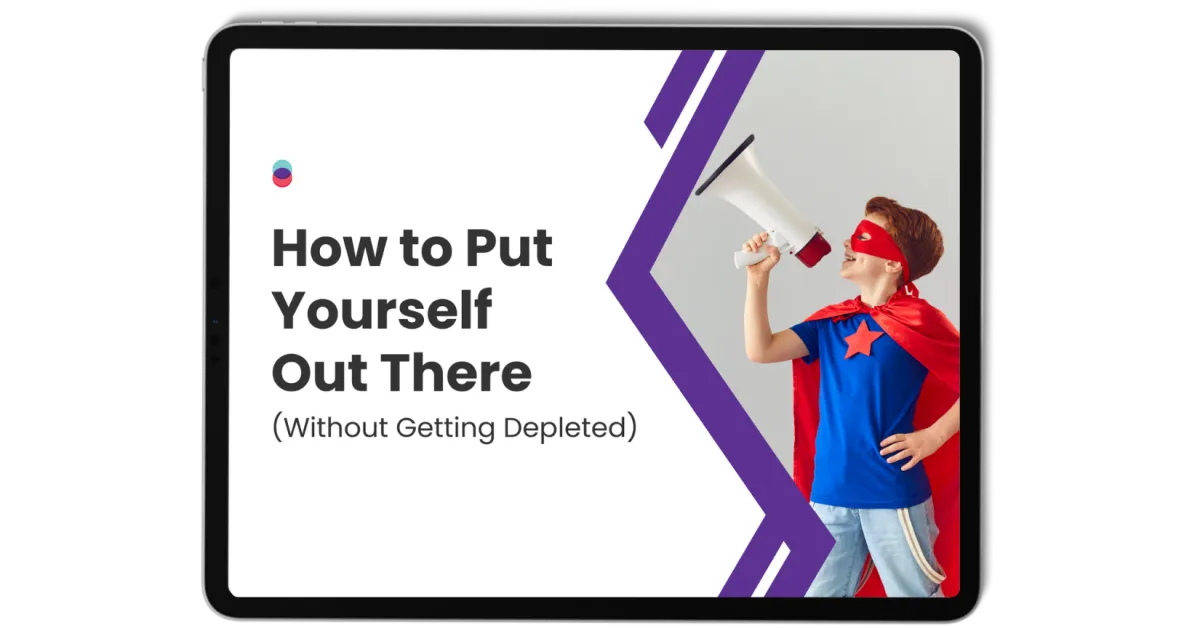 How to Put Yourself Out There Without Getting Depleted