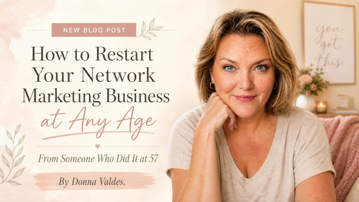 How to Restart Your Network Marketing Business at Any Age (From Someone Who Did It at 57)
