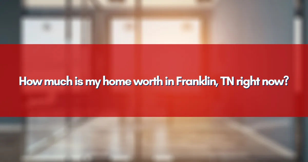 How much is my home worth in Franklin, TN right now?