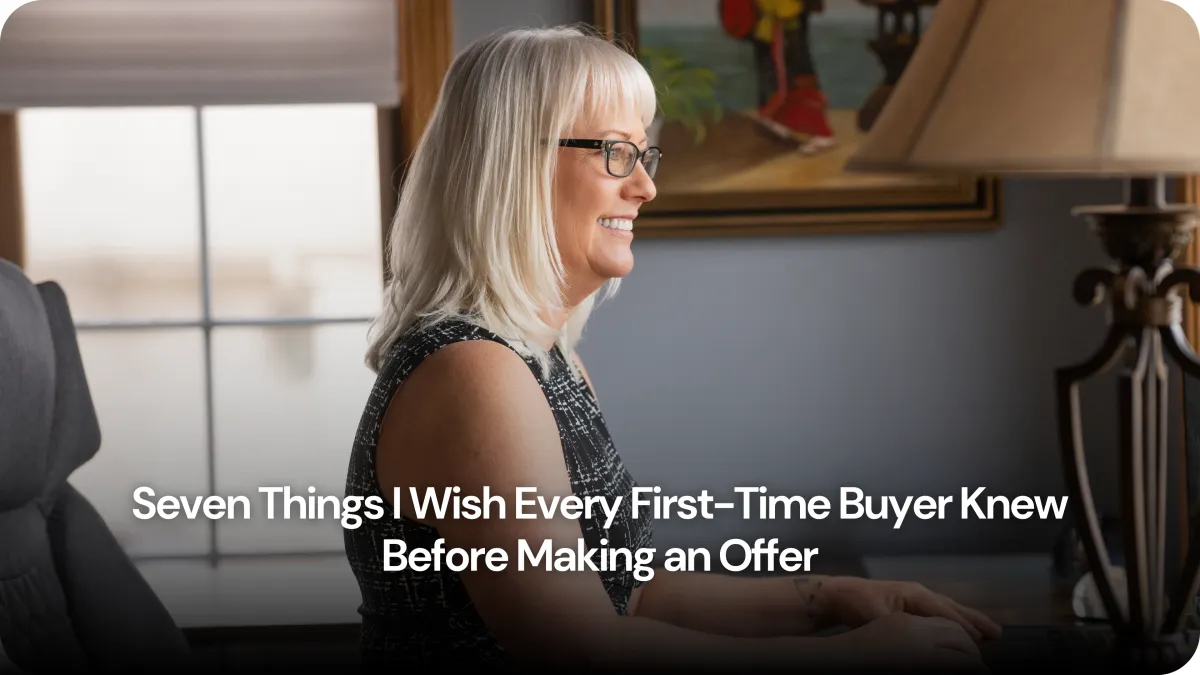 Seven Things I Wish Every First-Time Buyer Knew Before Making an Offer