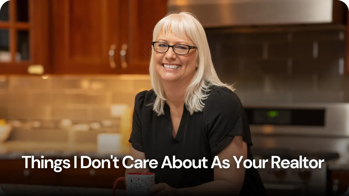 Things I Don't Care About As Your Realtor
