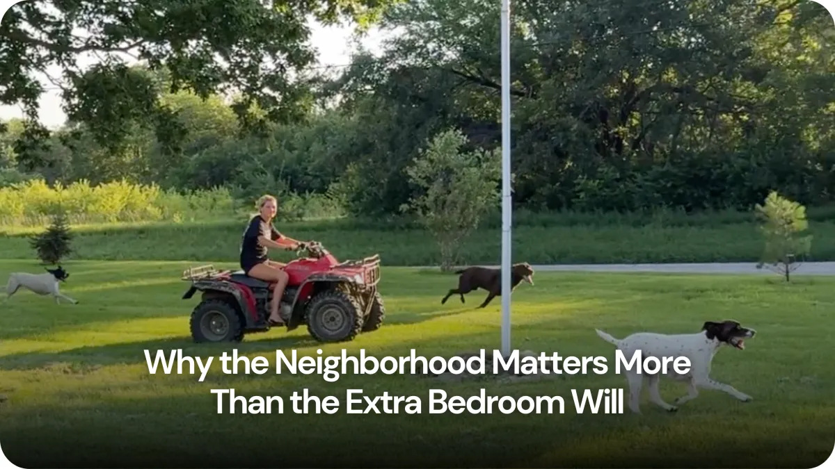 Why the Neighborhood Matters More Than the Extra Bedroom
