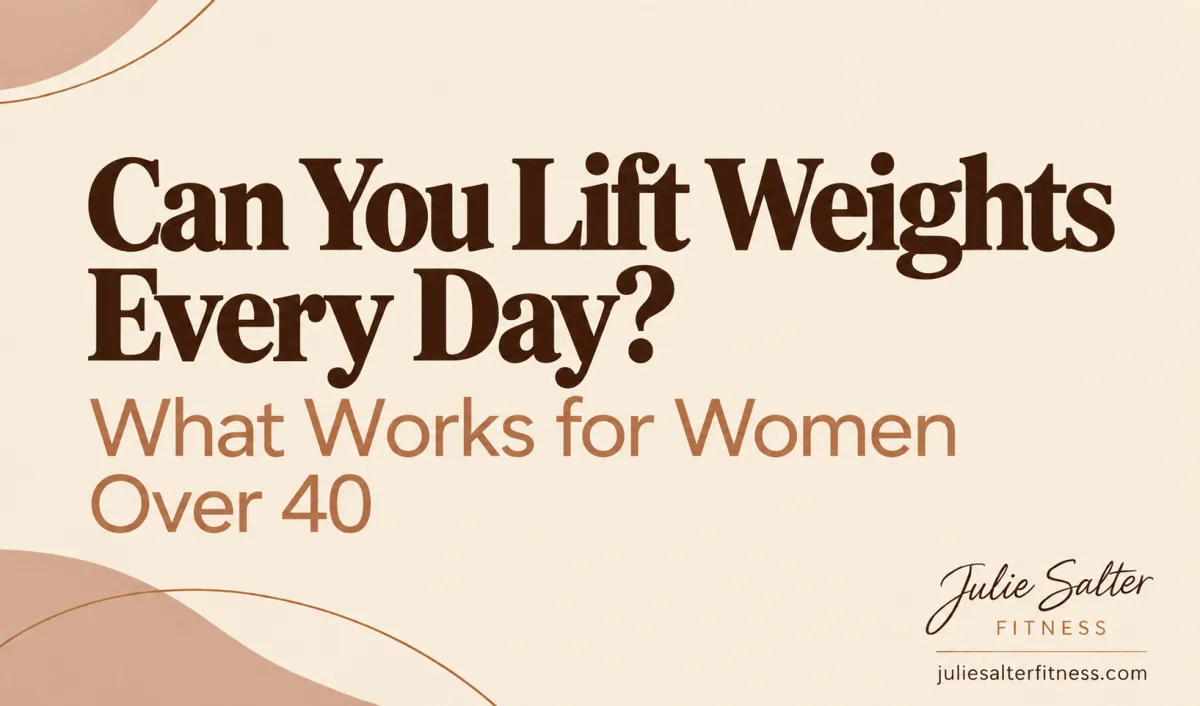 Can You Lift Weights Every Day? What Works for Women Over 40