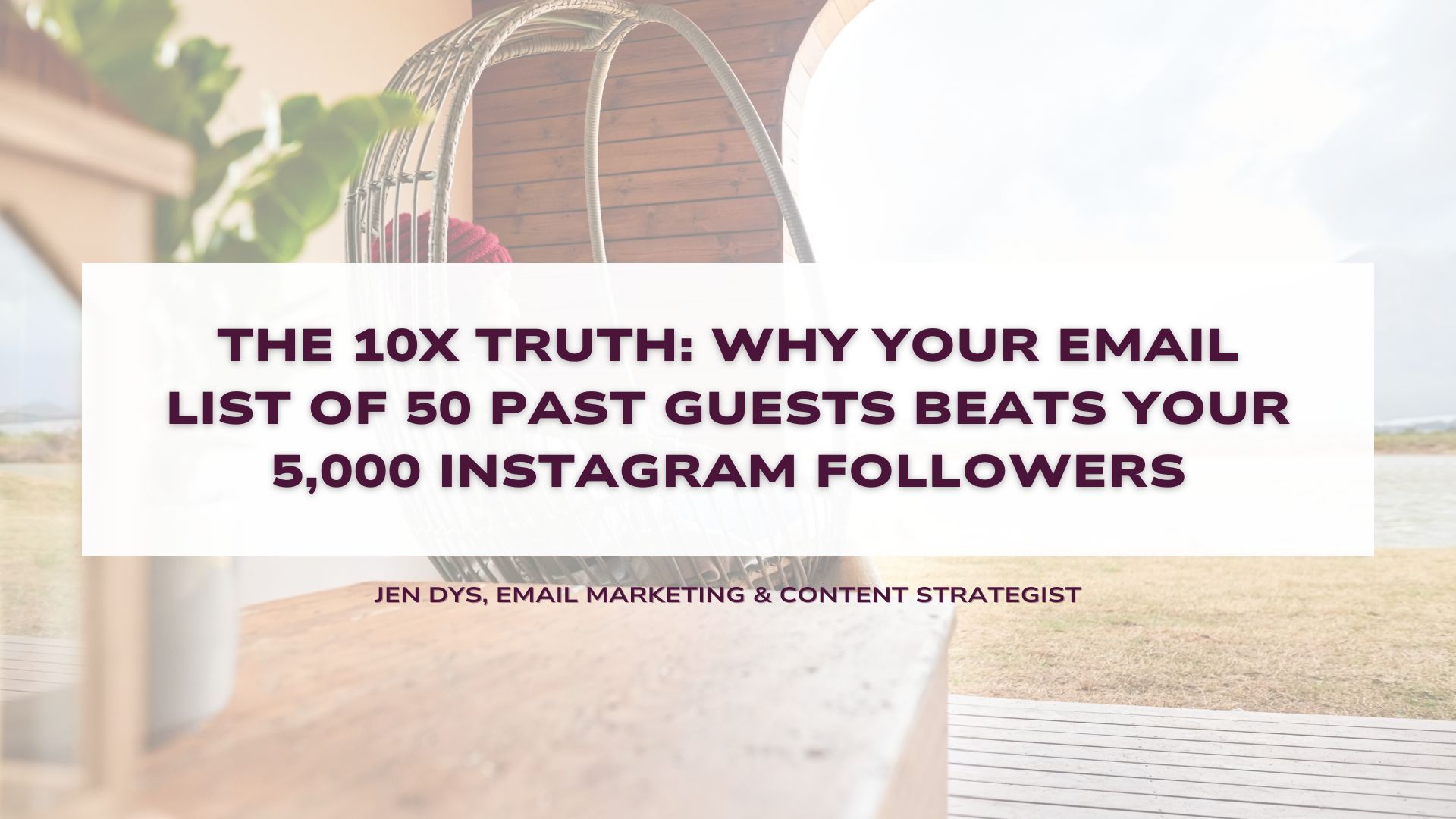 The 10X Truth: Why Your Email List of 50 Past Guests Beats Your 5,000 Instagram Followers