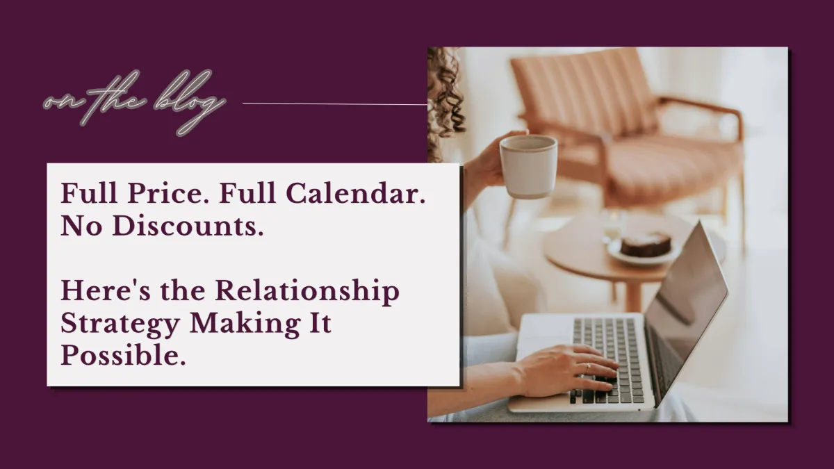 Full Price. Full Calendar. No Discounts. Here's the Relationship Strategy Making It Possible.