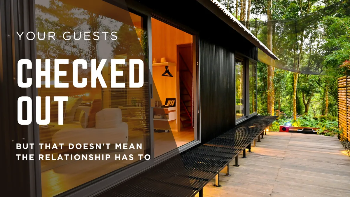Your Guests Checked Out, But That Doesn't Mean the Relationship Has To