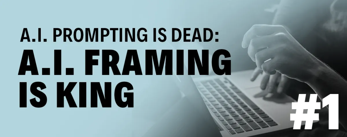 A.I. Prompting is DEAD - A.I. Framing is King