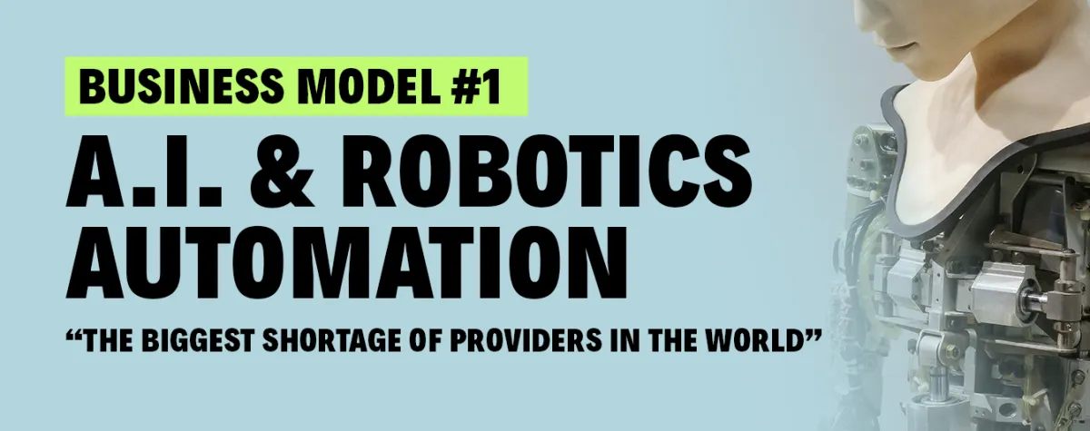 Business Model #1: A.I. & Robotics Automation Agency. “The Biggest Shortage of Providers in the World”