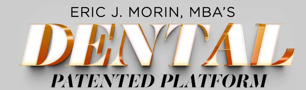 Eric J. Morin, MBA's Patented Dental Platform