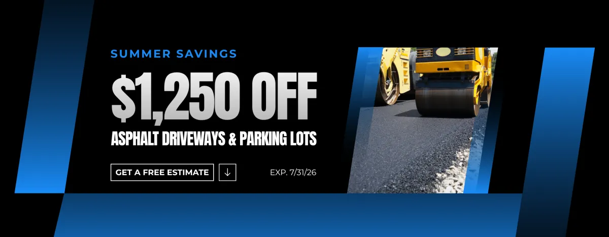 $1,250 off asphalt driveways and parking lots through July 31st, 2026