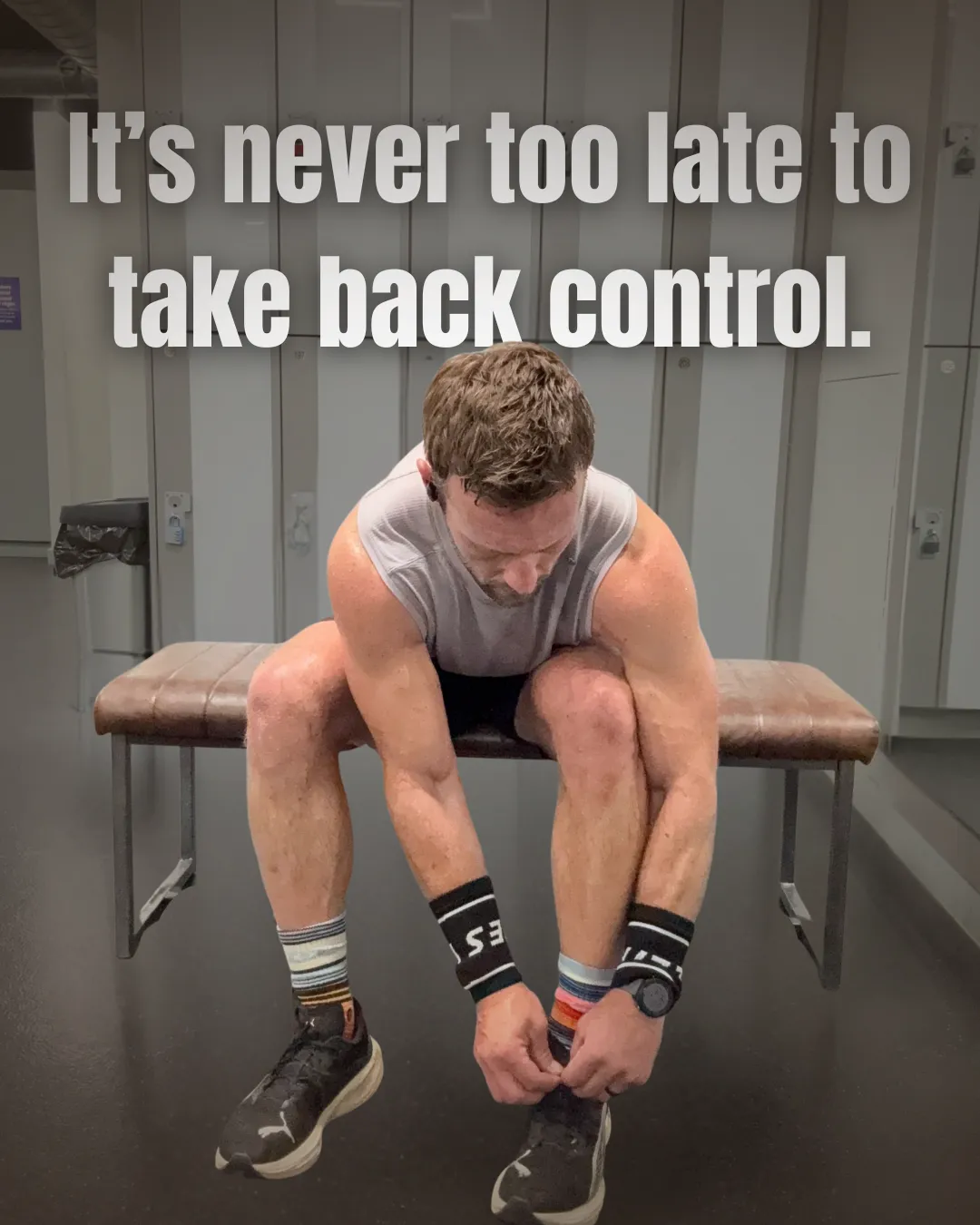 Tom Eastham sitting on a gym bench tying his shoes after a workout with the motivational quote “It’s never too late to take back control.” promoting fitness transformation and motivation for busy professionals.