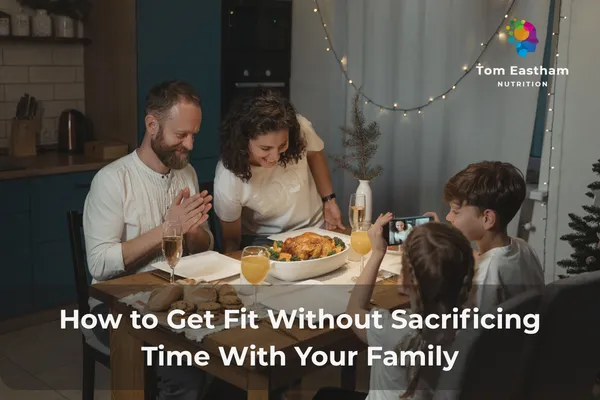 How to Get Fit Without Sacrificing Time With Your Family