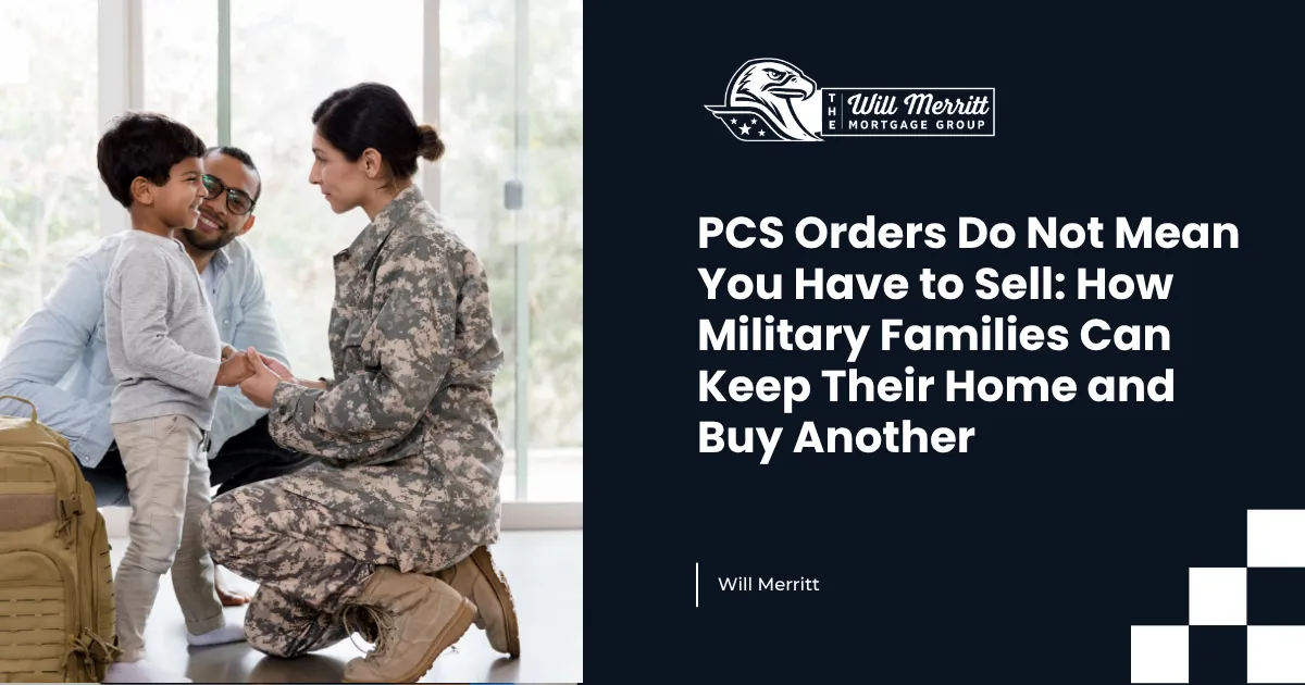 PCS Orders Do Not Mean You Have to Sell: How Military Families Can Keep Their Home and Buy Another