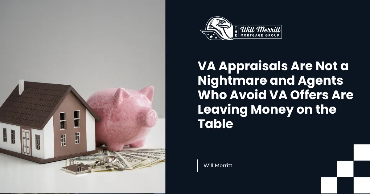 VA Appraisals Are Not a Nightmare and Agents Who Avoid VA Offers Are Leaving Money on the Table