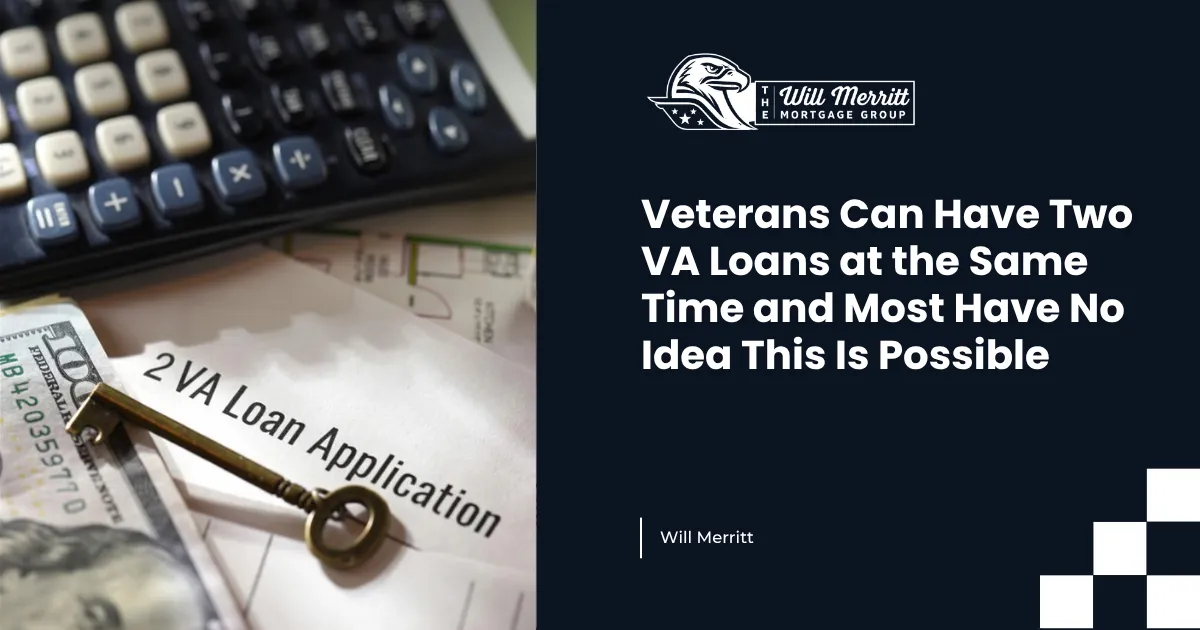 Veterans Can Have Two VA Loans at the Same Time and Most Have No Idea This Is Possible