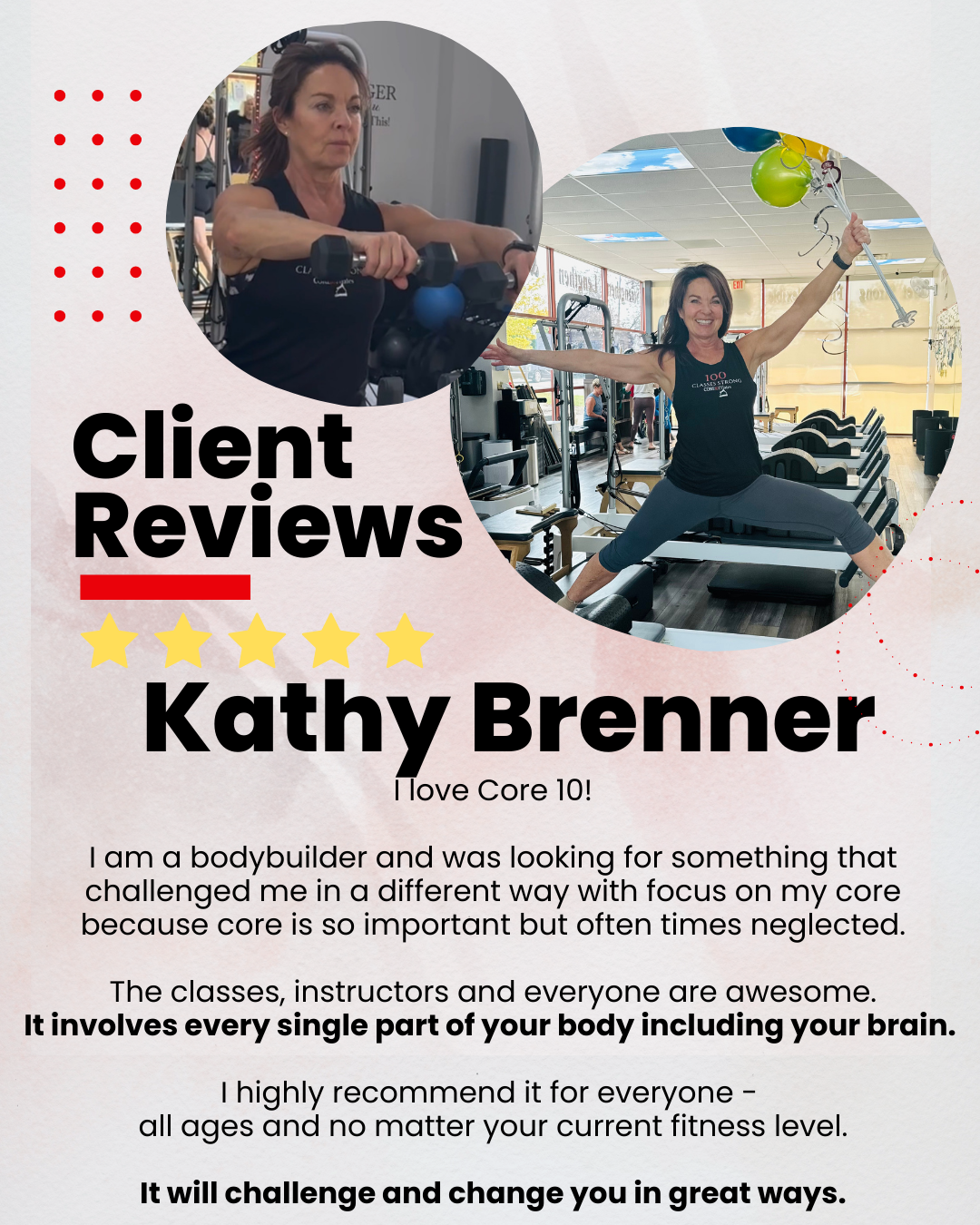 Kathy Brenner, a bodybuilder, loves Core10 Pilates for its intense, core-focused workouts that challenge her entire body and mind in a new way.