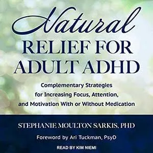 Natural Relief for Adult ADHD by Stephanie Moulton Sarkis PhD