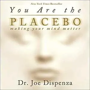 You Are the Placebo by Dr. Joe Dispenza