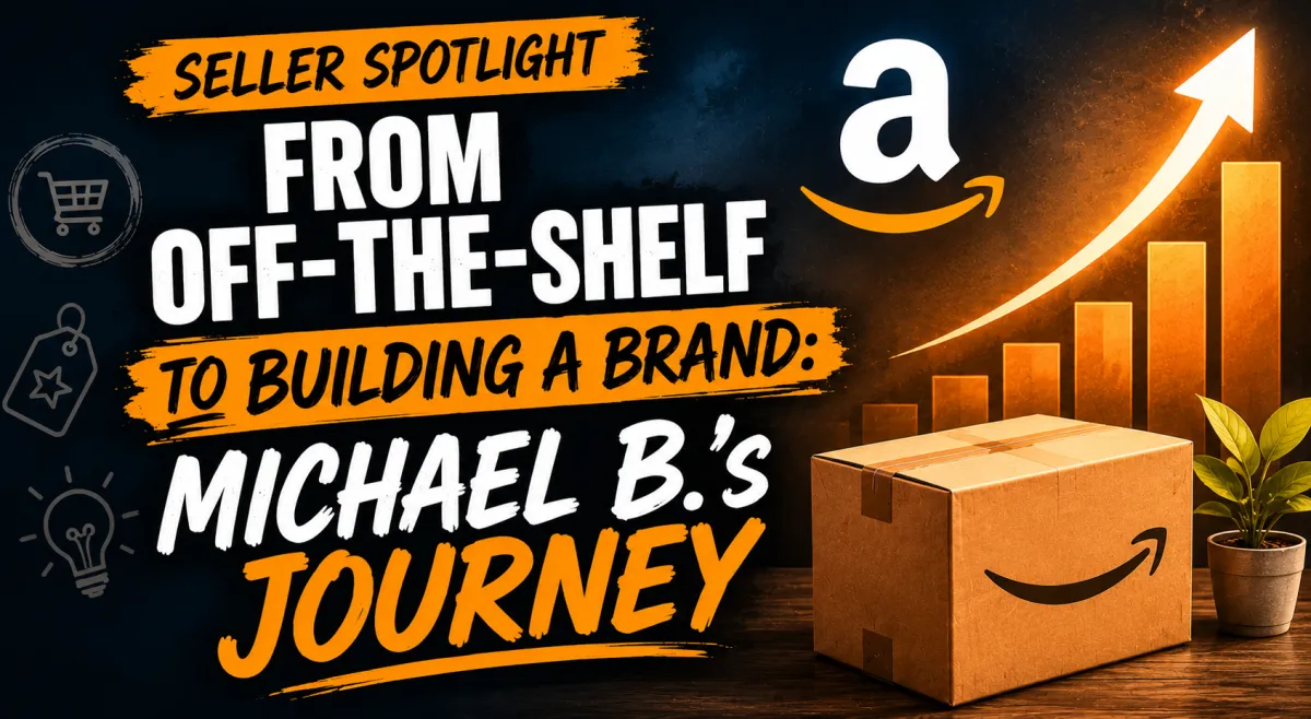 Seller Spotlight From Off‑the‑Shelf to Building a Brand: Michael B.’s Journey