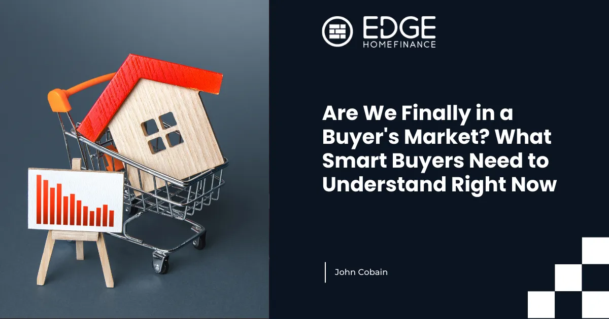 Are We Finally in a Buyer's Market? What Smart Buyers Need to Understand Right Now