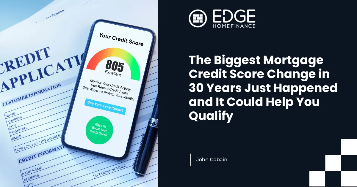 The Biggest Mortgage Credit Score Change in 30 Years Just Happened and It Could Help You Qualify