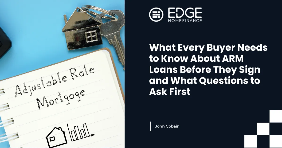 What Every Buyer Needs to Know About ARM Loans Before They Sign and What Questions to Ask First