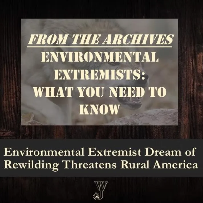 Environmental Extremist Dream of Rewilding Threatens Rural America