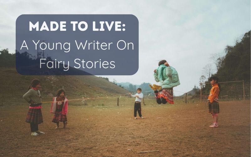 Made to Live - A Young Author On Fairy Stories