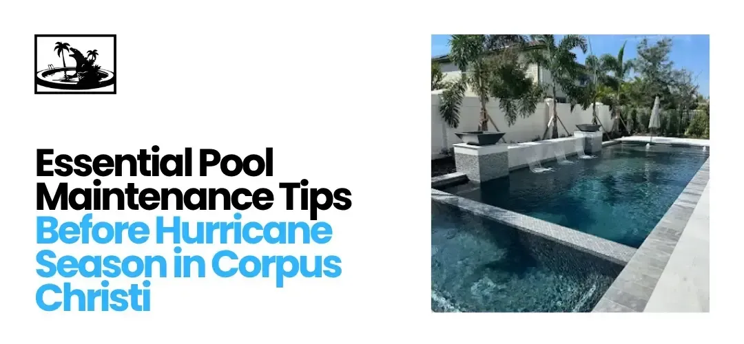Pool Maintenance Before Hurricane Season Corpus Christi