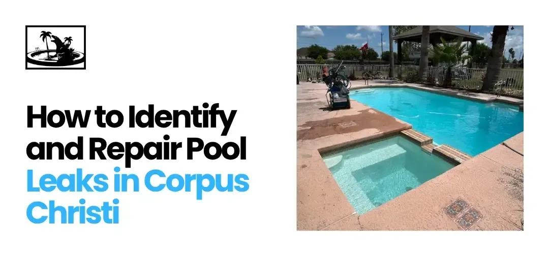 Identifying and Repairing Pool Leaks Corpus Christi
