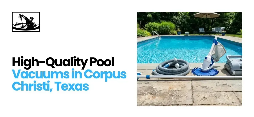 High Quality Pool Vacuums Corpus Christi Texas