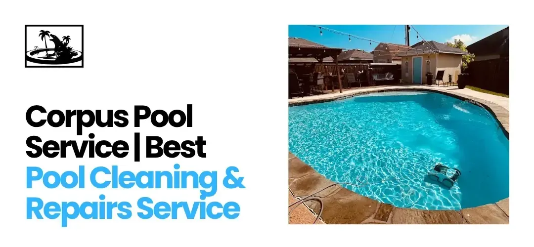 Corpus Pool Service | Best Pool Cleaning & Repairs Service