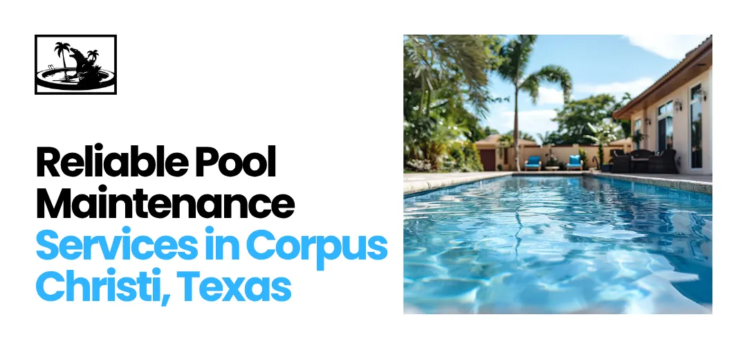 Pool Maintenance Services in Corpus Christi, Texas