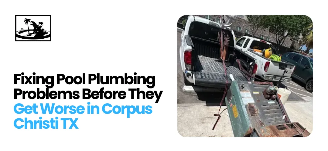 Pool Plumbers in Corpus Christi, TX