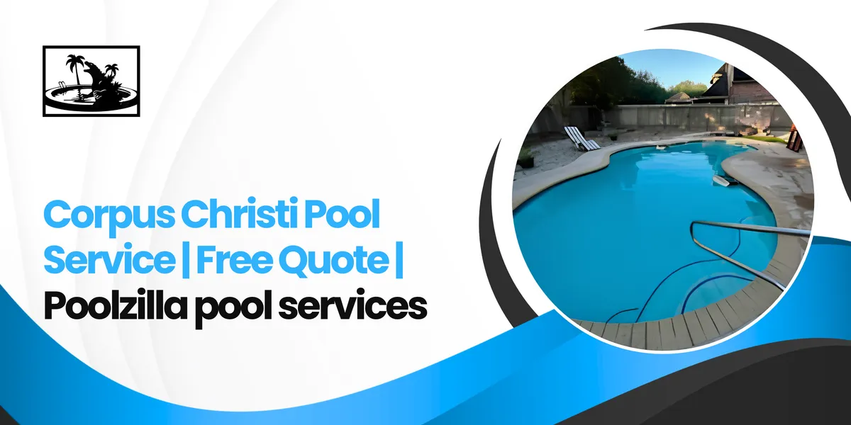 Corpus Christi Pool Service | Free Quote | Poolzilla Pool Services