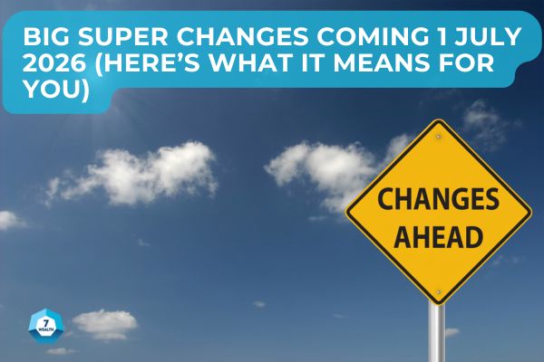 Big Super Changes Coming 1 July 2026 (Here’s What It Means For You)