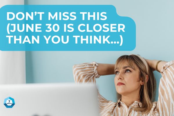 A simple move before June 30 could save you thousands. 