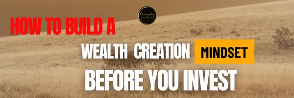 How to Build a Wealth Creation Mindset Before You Invest