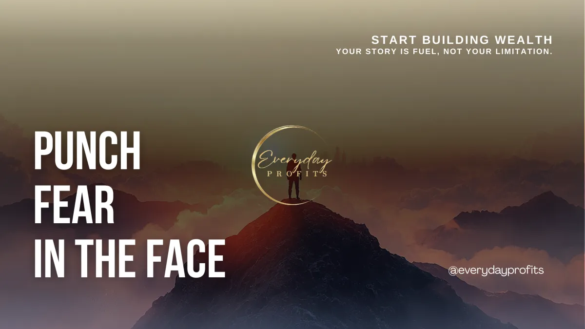 Punch Fear in the Face and Start Building Wealth