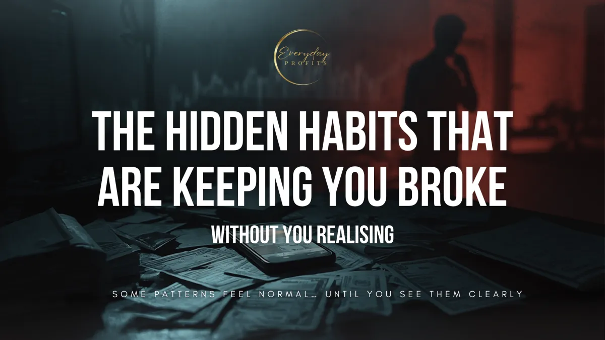 The Hidden Habits That Are Keeping You Broke (Without You Realising)
