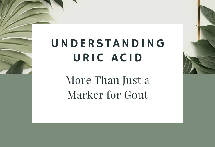 Understanding Uric Acid: More Than Just a Marker for Gout