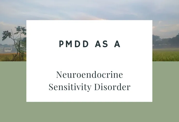 PMDD as a Neuroendocrine Sensitivity Disorder