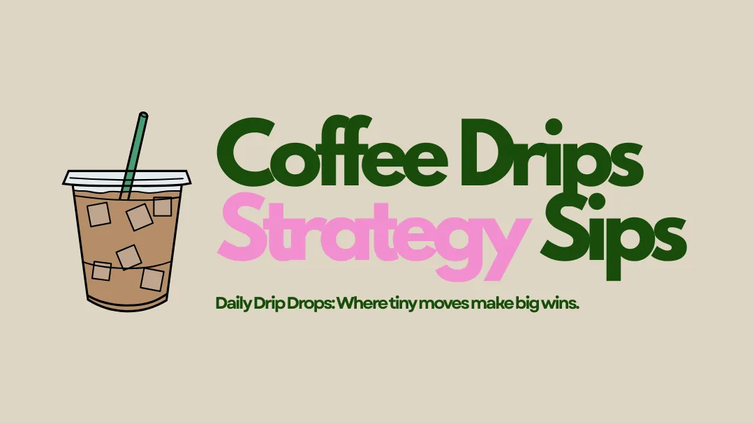 Coffee Drips & Strategy Sips
