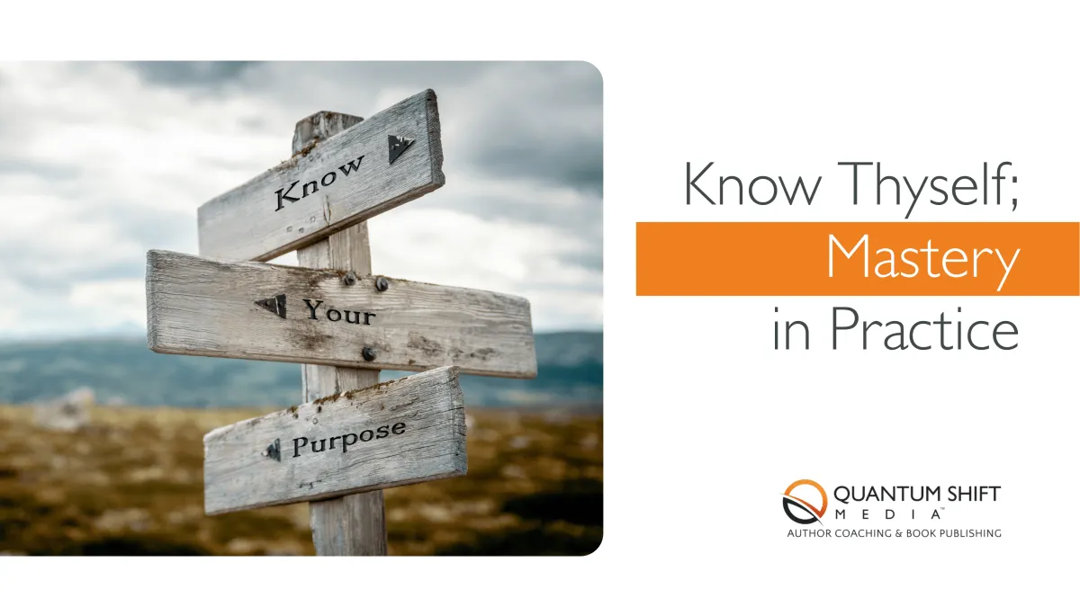 Know Thyself; Mastery in Practice