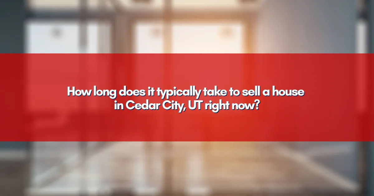 How long does it typically take to sell a house in Cedar City, UT right now?
