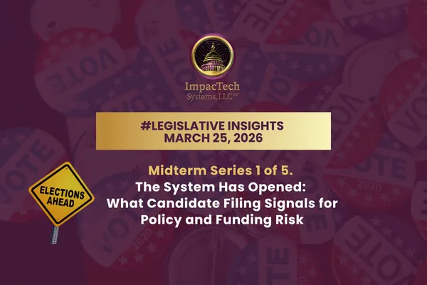 Legislative Insights: Midterm Series 1 of 5. The System Has Opened: What Candidate Filing Signals for Policy and Funding Risk